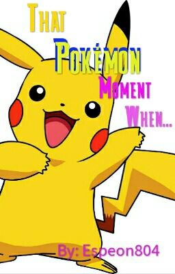 That Pokémon Moment When...