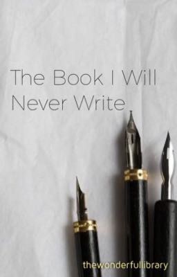 The Book I Will Never Write
