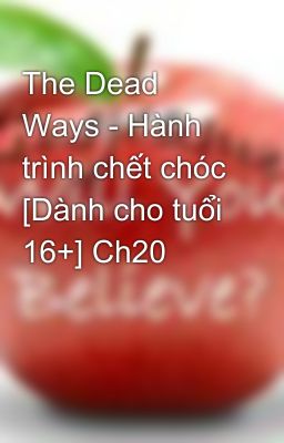 The Dead Ways - Hành trình chết chóc [Dành cho tuổi 16+] Ch20