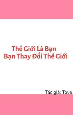 Thế Giới Là Bạn, Bạn Thay Đổi Thế Giới
