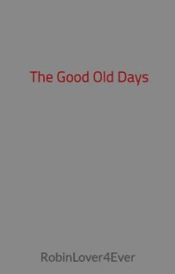 The Good Old Days