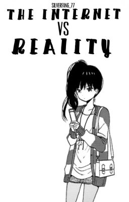 The Internet VS. Reality