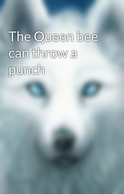 The Queen bee can throw a punch