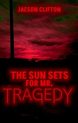 The Sun Sets For Mr. Tragedy ✓