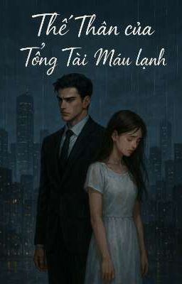 THẾ THÂN CỦA TỔNG TÀI MÁU LẠNH