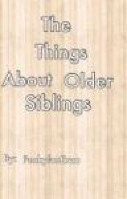 The Things About Older Siblings