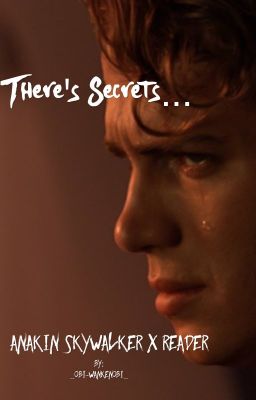 There's Secrets... -Anakin Skywalker x Reader-