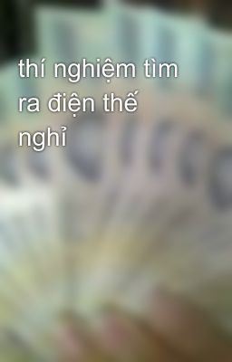 thí nghiệm tìm ra điện thế nghỉ