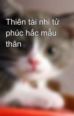 Thiên tài nhi tử phúc hắc mẫu thân