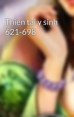 Thien tai y sinh 621-698