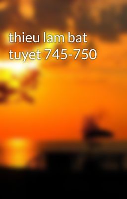 thieu lam bat tuyet 745-750