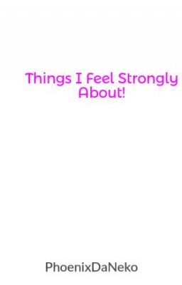 Things I Feel Strongly About!