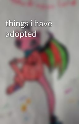 things i have adopted