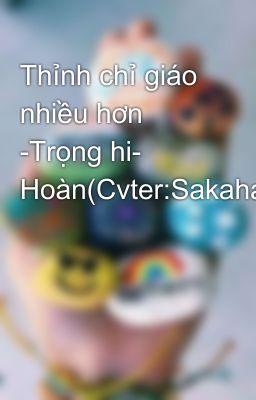 Thỉnh chỉ giáo nhiều hơn -Trọng hi- Hoàn(Cvter:Sakahara)
