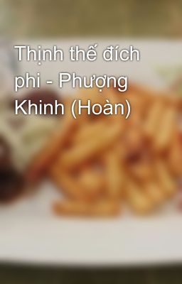 Thịnh thế đích phi - Phượng Khinh (Hoàn)