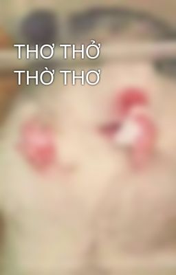 THƠ THỞ THỜ THƠ
