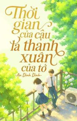 Thời gian của cậu là thanh xuân của tớ.