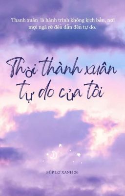 THỜI THANH XUÂN TỰ DO CỦA TÔI