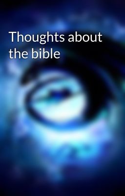 Thoughts about the bible