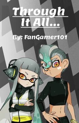 Through It All... (Agent 8 x Agent 3) [FINAL BOOK]