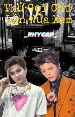 Thử Gọi Chú Lần Nữa Xem _RHYCAP_