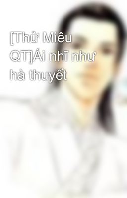 [Thử Miêu QT]Ái nhĩ như hà thuyết