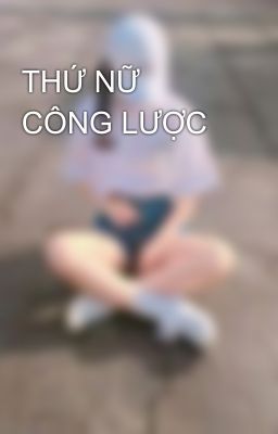 THỨ NỮ CÔNG LƯỢC