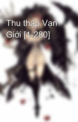 Thu thập Vạn Giới [1-280]
