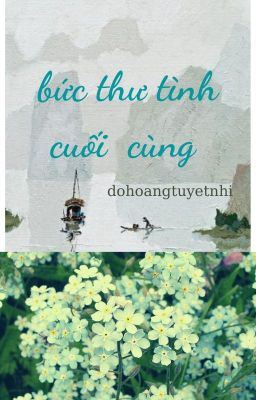 【Thuần Việt- Bối cảnh Việt Nam】Bức thư cuối cùng gửi Hà Nhiên