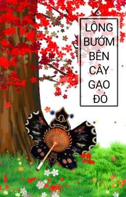 [Thuần Việt] [Duyên Gái] - Lộng Bướm Bên Cây Gạo Đỏ