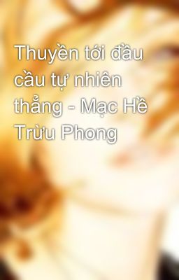 Thuyền tới đầu cầu tự nhiên thẳng - Mạc Hề Trừu Phong