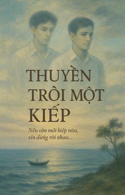Thuyền Trôi Một Kiếp - [Boylove | Xuyên Kiếp]