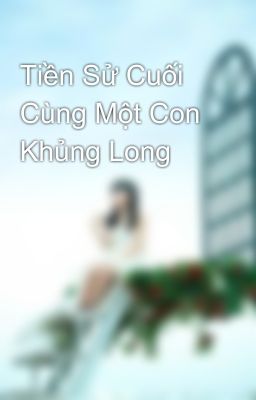 Tiền Sử Cuối Cùng Một Con Khủng Long