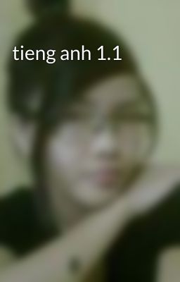 tieng anh 1.1