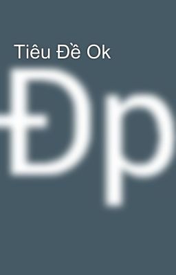 Tiêu Đề Ok