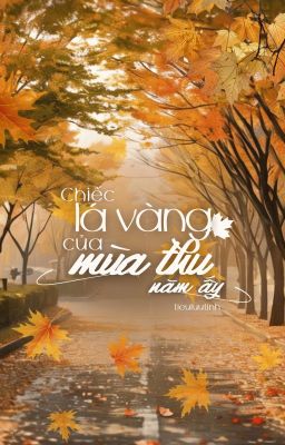 TIỂU LƯU TINH | CHIẾC LÁ VÀNG CỦA MÙA THU NĂM ẤY