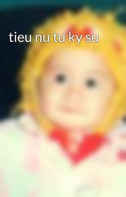 tieu nu tu ky su