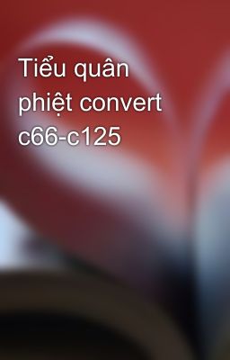 Tiểu quân phiệt convert c66-c125
