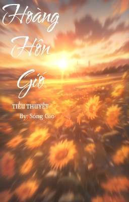 [ TIỂU THUYẾT ] Hoàng Hôn Gió
