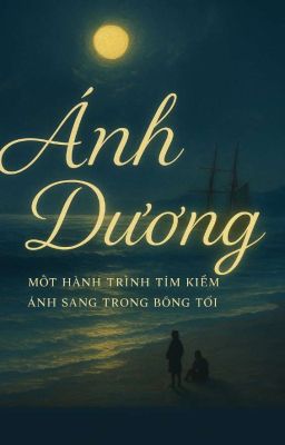  Tiểu Thuyết [ ngẫu hứng ]  ÁNH DƯƠNG 