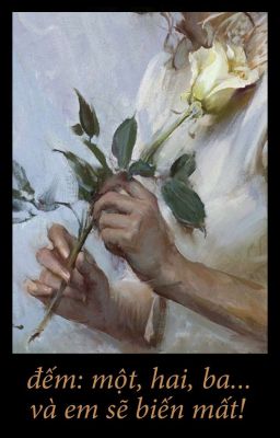 tiểu vũ sơ chí - [teenfic] đếm: một, hai, ba... và em sẽ biến mất!