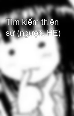 Tìm kiếm thiên sứ (ngược, HE)