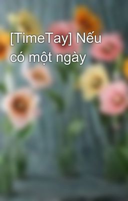 [TimeTay] Nếu có một ngày