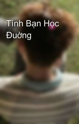 Tình Bạn Học Đuờng 🏫👬