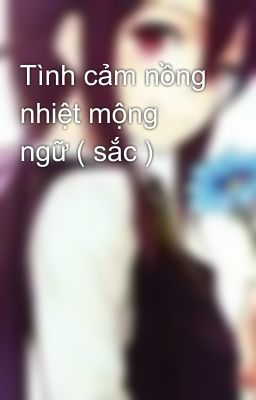 Tình cảm nồng nhiệt mộng ngữ ( sắc )