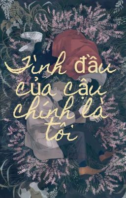 Tình Đầu Của Cậu Chính là Tôi 