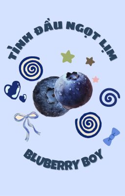 Tình Đầu Ngọt Lịm / Bluberry Boy - Haul - Chưa hoàn truyện.