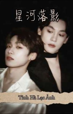 Tinh Hà Lạc Ảnh [Điền Lôi × Trịnh Bằng][Lôi Bằng][Hủ Nhĩ Du Sinh]