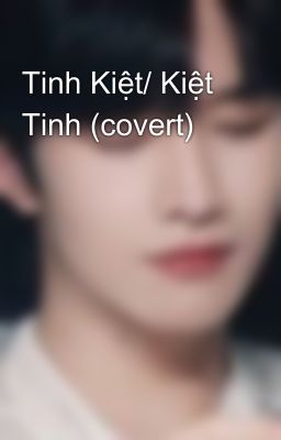 Tinh Kiệt/ Kiệt Tinh (covert)
