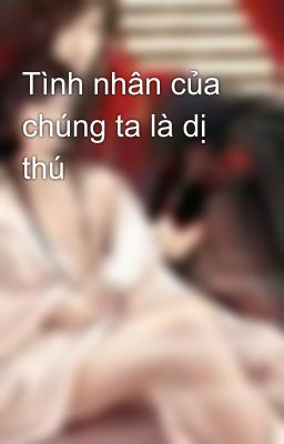 Tình nhân của chúng ta là dị thú